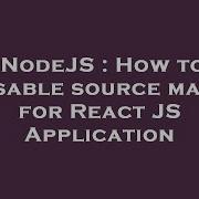 NodeJS How To Disable Source Maps For React JS Application