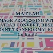 IMAGE PROCESSING WITH MATLAB CONVERT RESIZE POINT TRANSFORMATIONS 3 IN HINDI