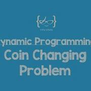 Dynamic Programming Coin Changing Problem