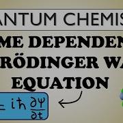 TIME DEPENDENT SCHRÖDINGER EQUATION QUANTUM CHEMISTRY