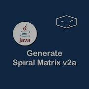 Generate Spiral Matrix V2a In Java