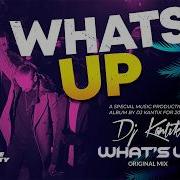 DJ Kantik What S Up Original Mix