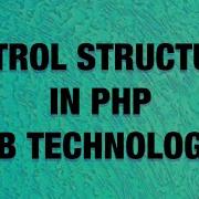 Control Structures In PHP If Else Else If Switch While Do While For Loop Web Technologies
