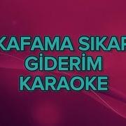 Kafama Sıkar Giderim Karaoke