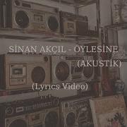 Sinan Akçıl Öylesine Akustik Lyrics Video