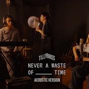 Never A Waste Of Time Tilly Birds Acoustic Live