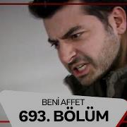 Beni Affet 693 Bölüm