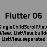 Flutter 06 Scroll SingleChildScrollView ListView ListView Builder ListView Separated