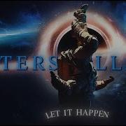 INTERSTELLAR LET IT HAPPEN EDIT