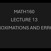 MATH160 Lecture 13 Approximations And Errors