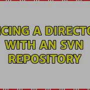 Syncing A Directory With An SVN Repository 2 Solutions