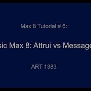 Max 8 Tutorial 6 Attrui Vs Messages