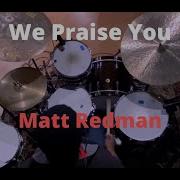 We Praise You Matt Redman Drum Cover