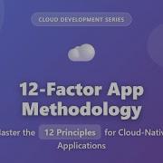 12 Factor App Methodology Cloud Native Principles Explained