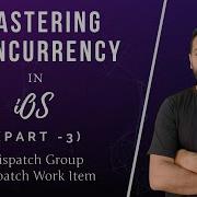 Mastering Concurrency In IOS Part 3 Dispatch Group Dispatch Work Item