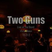 Two Guns Live At The Beast First Show