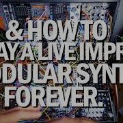 HOW TO DESIGN A LIVE MODULAR SYNTH PLAY FOREVER