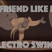 Electro Swing Remix A Friend Like Me