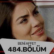 Beni Affet 484 Bölüm