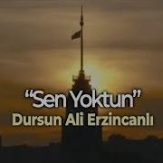 DURSUN ALİ ERZİNCANLI SEN YOKTUN