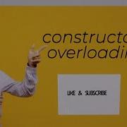 Constructor Overloading Explained With Examples