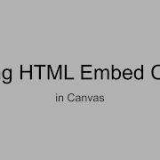Using HTML Embed Code In Canvas