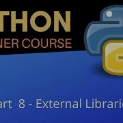 EXTERNAL LIBRARIES Beginner Python Tutorial Pt 8