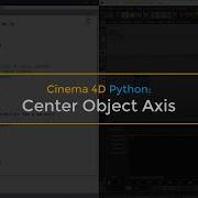 Cinema 4D Python Center Object Axis