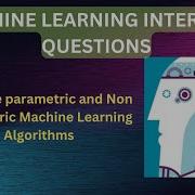 Machine Learning Interview Questions Parametric And Non Parametric Machine Learning Algorithms