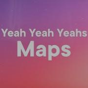 Yeah Yeah Yeahs Maps Lyrics