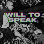 WIlL TO SPEAK Montreal Madhouse