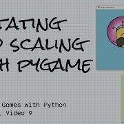 Rotate And Scale Images With Pygame Objects Games W Python Ch 8 Video 9