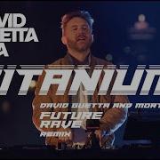 David Guetta Ft Sia Titanium David Guetta MORTEN Future Rave Remix Live Edit