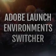 Analytics Debugger Adobe Launch Environments Switcher