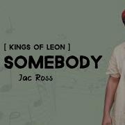 Kings Of Leon Use Somebody Cover By Jac Ross