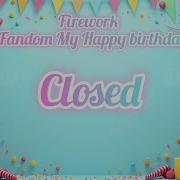 Firework MEP My Happy Birthday Multi Fandom Closed 28 28 Read Description
