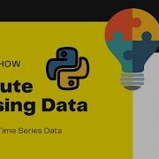 Imputing Missing Values In Non Time Series Data A Hands On Approach In Python Part 3 Datascience