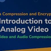 Introduction To Analog Video Video And Audio Compression Data Compression And Encryption