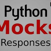 Intro To Python Mocks Mocking Python Requests With Responses Python Tutorial