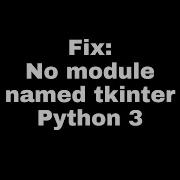 Solved No Module Named Tkinter Python 3 Fix