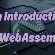 An Introduction To WebAssembly