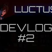 It S Coming Together LUCTUS DEVLOG 2