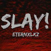 Eternxlkz SLAY Lyrics