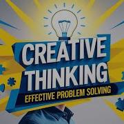 How To Use Creative Thinking For Effective Problem Solving Learn Creative Thinking