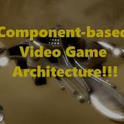 Component Based Video Game Architecture