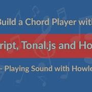 9 Build A Chord Player With Javascript Tonal Js And Howler Js Playing Sound With Howler Js