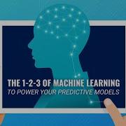 The 1 2 3 Of Machine Learning To Power Your Predictive Models