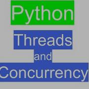 Threads And Concurrency In Python