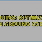 Arduino Optimizing An Arduino Code 2 Solutions