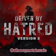 Driven By Hatred Version 2